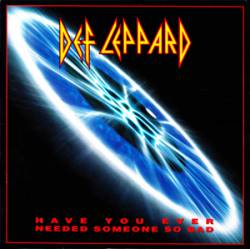 Def Leppard : Have You Ever Needed Someone So Bad